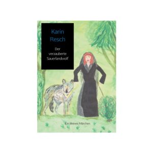 Der verzauberte Sauerlandwolf – Ein kleines Märchen (Karin Resch)